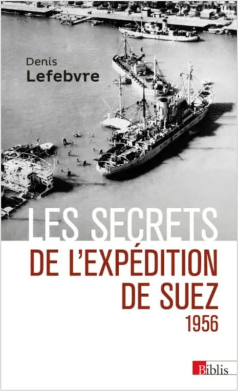 Les Secrets de l'Expédition de Suez 1956 livre Denis Lefebvre