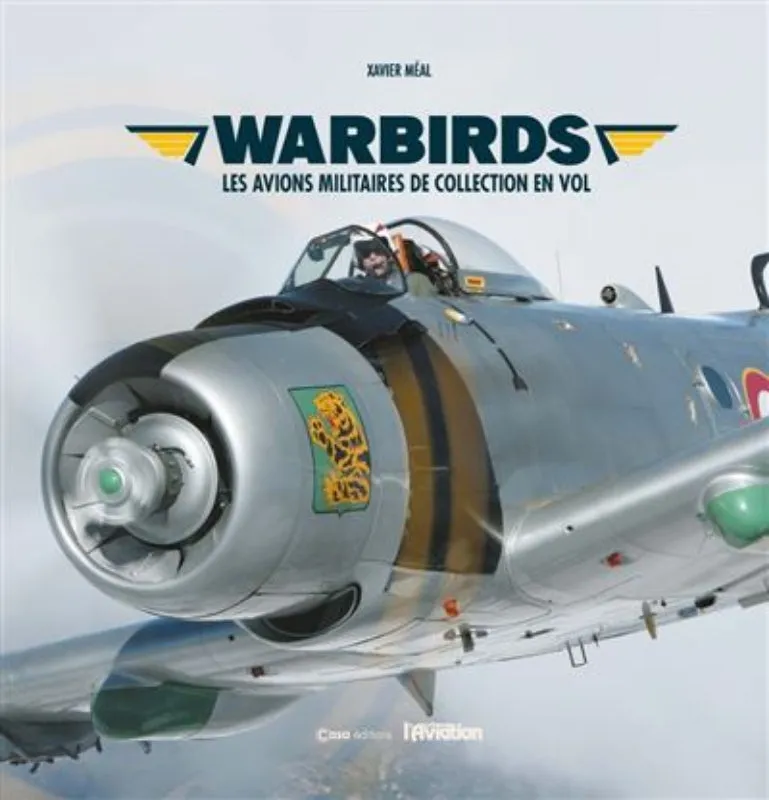 Warbirds Xavier Méal livre avions militaires 176 pages