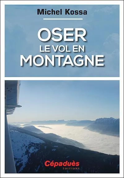 LA BOUTIQUE DU PILOTE Librairie Oser le vol en montagne livre vol montagne