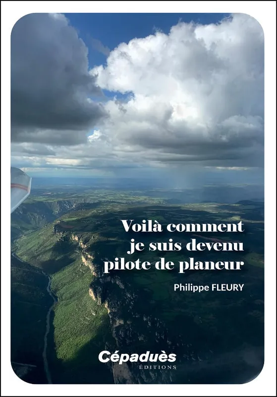 Philippe Fleury Voilà comment je suis devenu pilote de planeur livre planeur