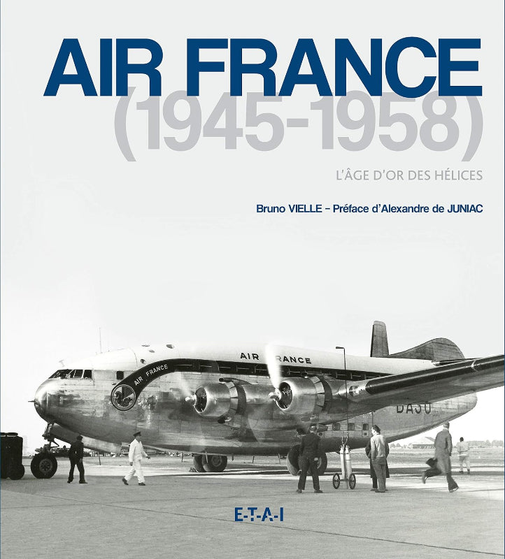 Air France 1945-1958 L'Âge d'or des hélices livre Bruno Vielle