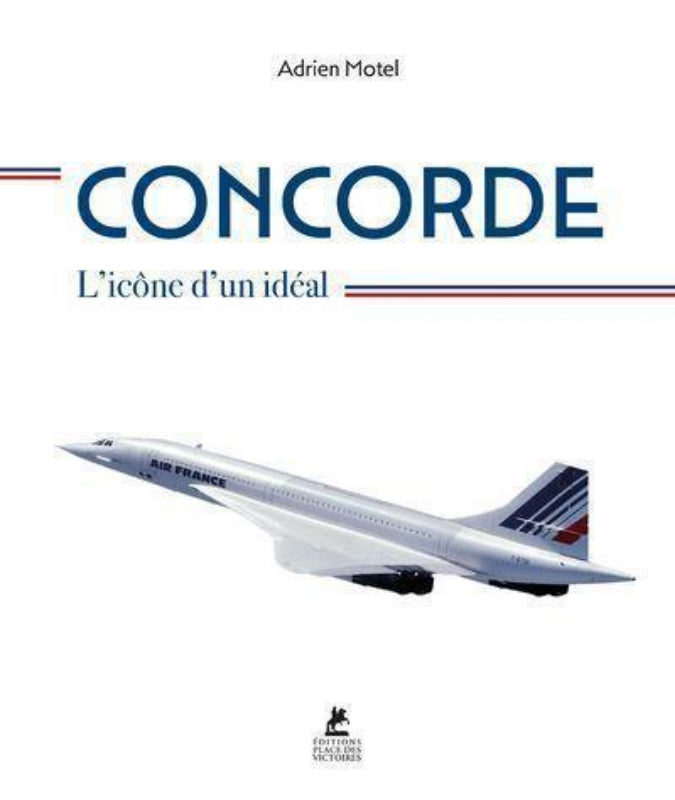 La Boutique du Pilote Librairie Concorde L'icône d'un idéal livre supersonique