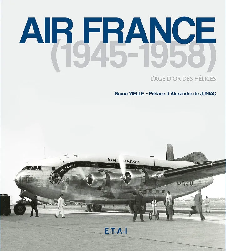 Air France 1945-1958 L'Âge d'or des hélices livre Bruno Vielle