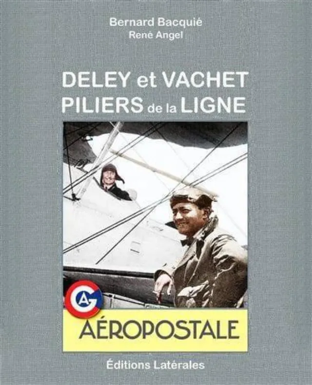 Deley et Vachet Piliers de la Ligne livre Aéropostale 192 p