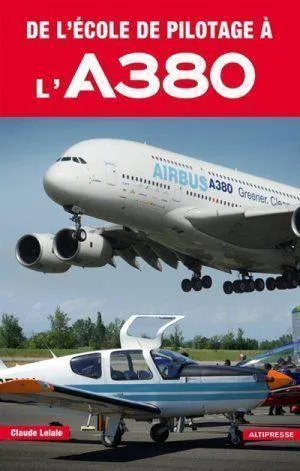 Altipresse De l'école de pilotage à l'A380 livre avion Lelaie