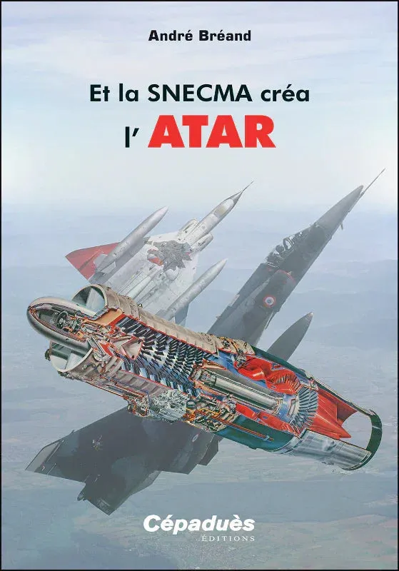 Et la SNECMA créa l'ATAR livre réacteur André Bréand