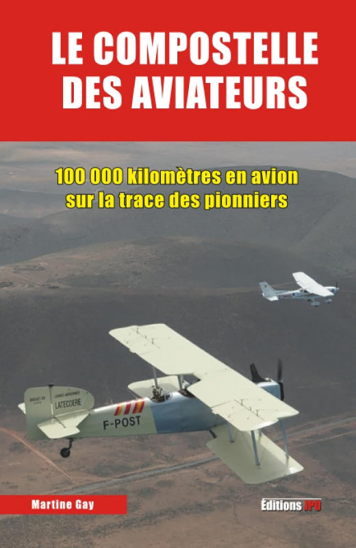Le Compostelle des aviateurs Martine Gay livre raid aérien
