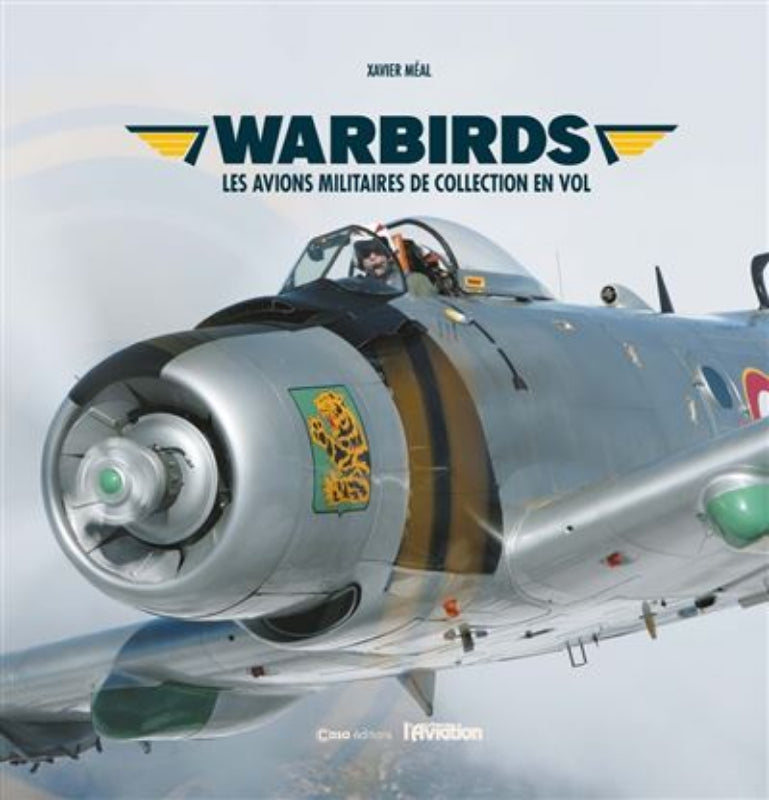 Warbirds Xavier Méal livre avions militaires 176 pages