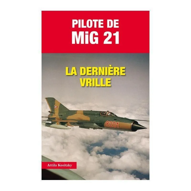 Pilote de MiG 21 La dernière vrille livre aviation