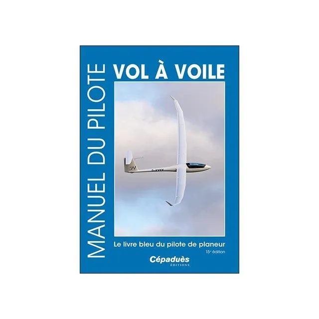 Manuel du pilote vol à voile 15e édition Cépaduès