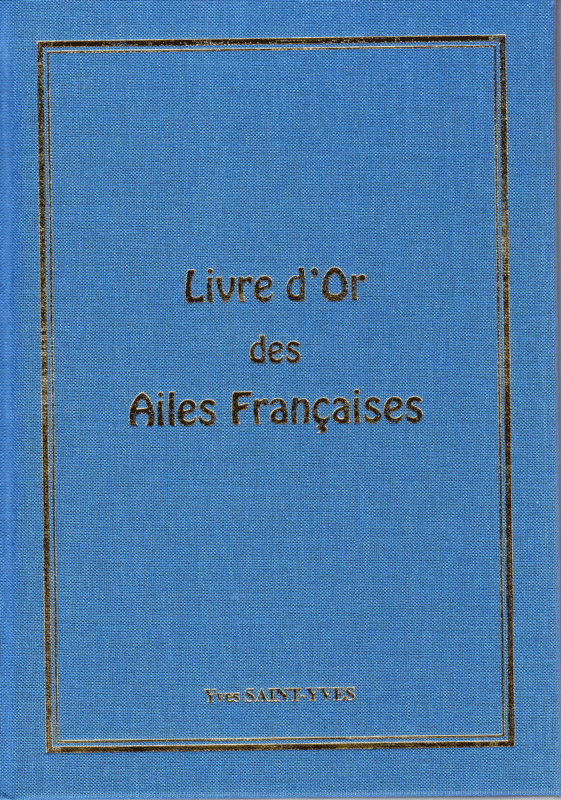 Yves Saint-Yves Livre d'Or Ailes Françaises livre aviation 104 p