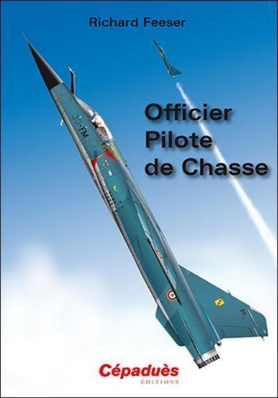 Richard Feeser Officier pilote de chasse livre 230 pages